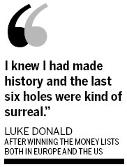 Luke Donald was on top of the world in more ways than one on Sunday after becoming the first player to win the money-list crowns in Europe and the United States, when he made three birdies in his last three holes at the Dubai World Championship to win the European Tour's Race to Dubai. Wealthy in any language